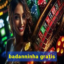 badanninha gratis